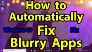 How do your fix blurry apps automatically