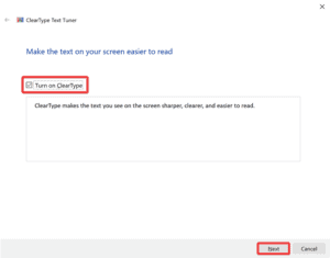 Check the Turn on Clear Type checkbox and then click Next in the window that appears