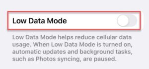  Toggle the switch next to the Low Data Mode option to the off position